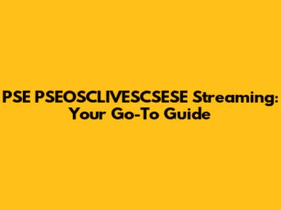 PSE PSEOSCLIVESCSESE Streaming: Your Go-To Guide