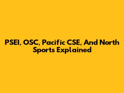 PSEI, OSC, Pacific CSE, And North Sports Explained