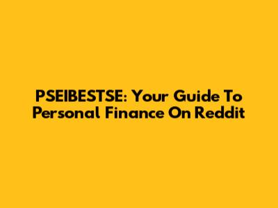 PSEIBESTSE: Your Guide To Personal Finance On Reddit