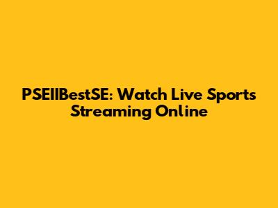 PSEIIBestSE: Watch Live Sports Streaming Online
