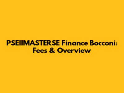 PSEIIMASTERSE Finance Bocconi: Fees & Overview