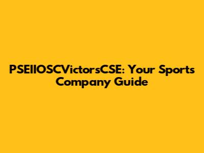 PSEIIOSCVictorsCSE: Your Sports Company Guide