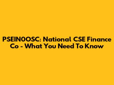 PSEIN0OSC: National CSE Finance Co - What You Need To Know