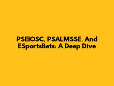 PSEIOSC, PSALMSSE, And ESportsBets: A Deep Dive