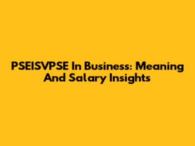 PSEISVPSE In Business: Meaning And Salary Insights