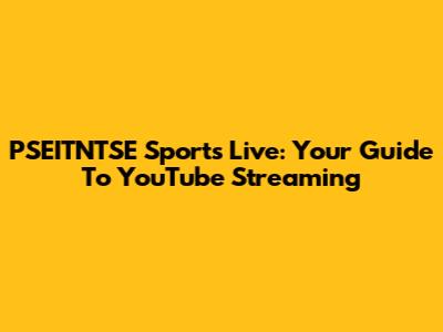 PSEITNTSE Sports Live: Your Guide To YouTube Streaming