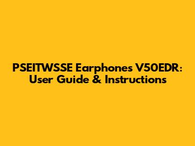 PSEITWSSE Earphones V50EDR: User Guide & Instructions