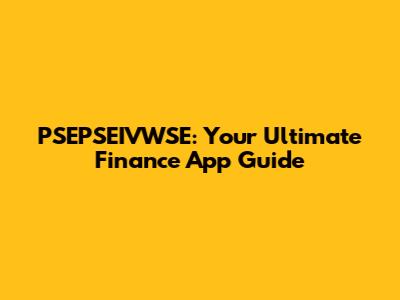 PSEPSEIVWSE: Your Ultimate Finance App Guide