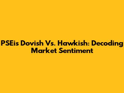 PSEi's Dovish Vs. Hawkish: Decoding Market Sentiment