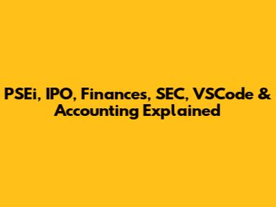 PSEi, IPO, Finances, SEC, VSCode & Accounting Explained