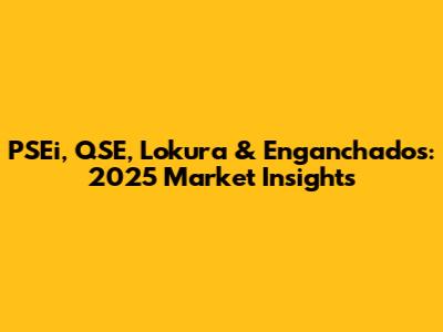 PSEi, QSE, Lokura & Enganchados: 2025 Market Insights