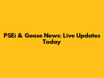PSEi & Geose News: Live Updates Today