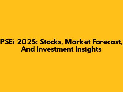 PSEi 2025: Stocks, Market Forecast, And Investment Insights