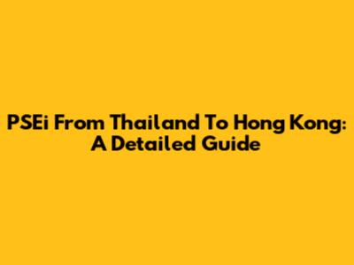 PSEi From Thailand To Hong Kong: A Detailed Guide