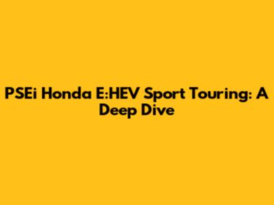 PSEi Honda E:HEV Sport Touring: A Deep Dive