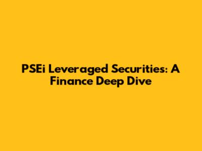 PSEi Leveraged Securities: A Finance Deep Dive