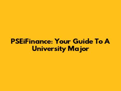 PSEiFinance: Your Guide To A University Major