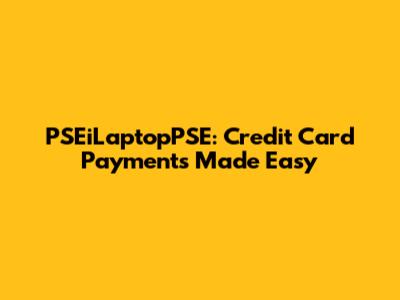 PSEiLaptopPSE: Credit Card Payments Made Easy