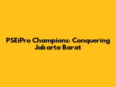 PSEiPro Champions: Conquering Jakarta Barat