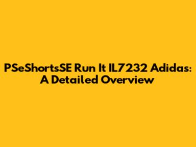 PSeShortsSE Run It IL7232 Adidas: A Detailed Overview