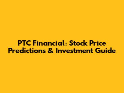 PTC Financial: Stock Price Predictions & Investment Guide