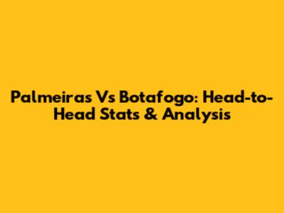 Palmeiras Vs Botafogo: Head-to-Head Stats & Analysis