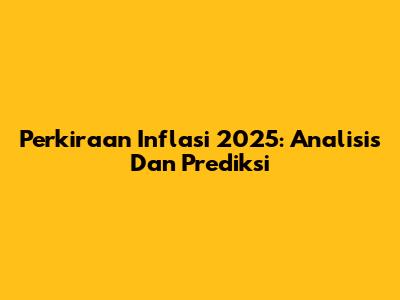 Perkiraan Inflasi 2025: Analisis Dan Prediksi