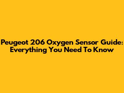 Peugeot 206 Oxygen Sensor Guide: Everything You Need To Know