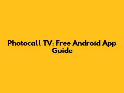 Photocall TV: Free Android App Guide