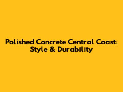 Polished Concrete Central Coast: Style & Durability