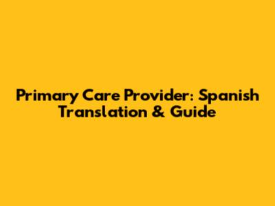 Primary Care Provider: Spanish Translation & Guide