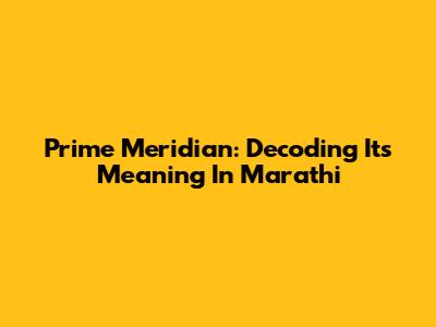 Prime Meridian: Decoding Its Meaning In Marathi