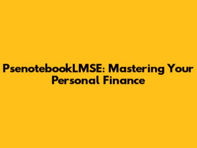 PsenotebookLMSE: Mastering Your Personal Finance