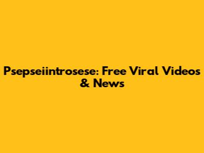 Psepseiintrosese: Free Viral Videos & News
