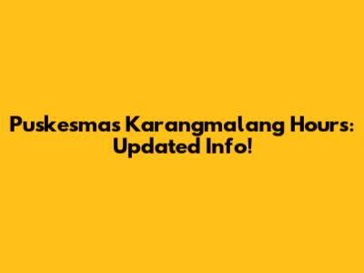 Puskesmas Karangmalang Hours: Updated Info!