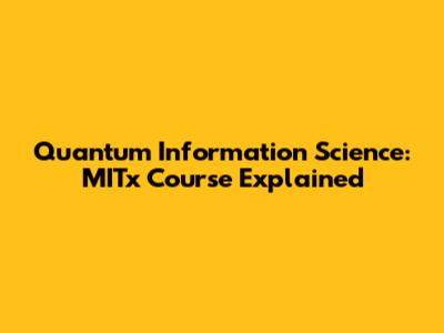 Quantum Information Science: MITx Course Explained