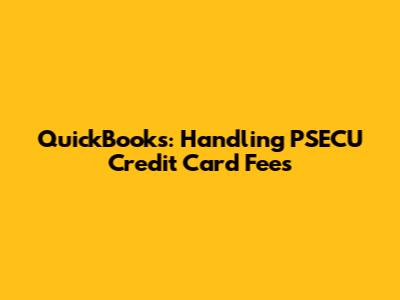 QuickBooks: Handling PSECU Credit Card Fees