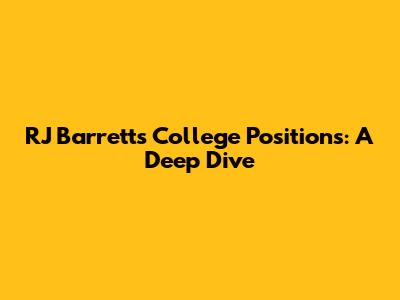 RJ Barrett's College Positions: A Deep Dive