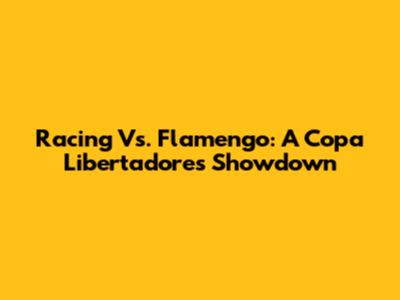 Racing Vs. Flamengo: A Copa Libertadores Showdown