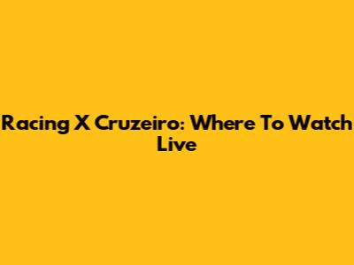 Racing X Cruzeiro: Where To Watch Live