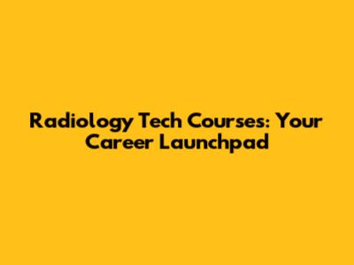Radiology Tech Courses: Your Career Launchpad