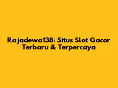 Rajadewa138: Situs Slot Gacor Terbaru & Terpercaya