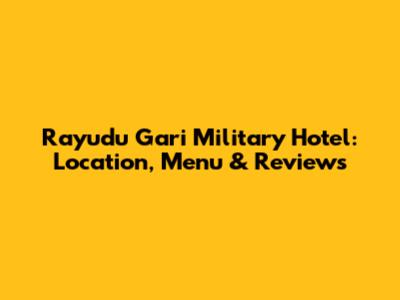 Rayudu Gari Military Hotel: Location, Menu & Reviews