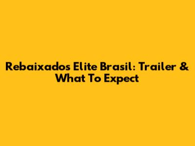 Rebaixados Elite Brasil: Trailer & What To Expect
