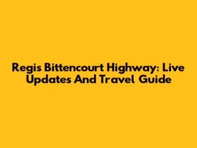 Regis Bittencourt Highway: Live Updates And Travel Guide