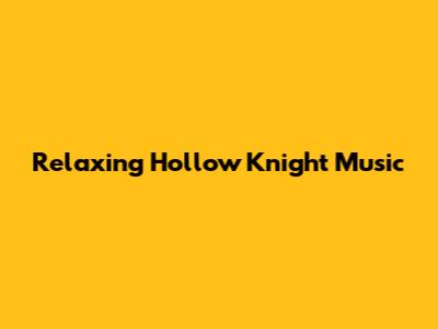 Relaxing Hollow Knight Music