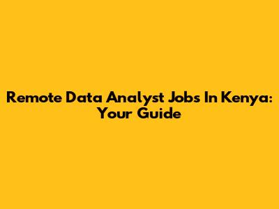 Remote Data Analyst Jobs In Kenya: Your Guide