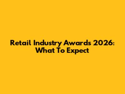 Retail Industry Awards 2026: What To Expect