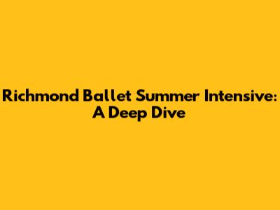 Richmond Ballet Summer Intensive: A Deep Dive