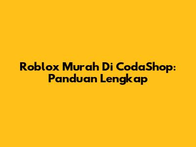 Roblox Murah Di CodaShop: Panduan Lengkap